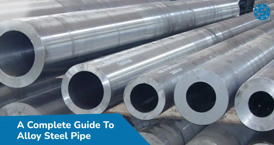 A Complete Guide To Alloy Steel Pipe